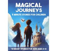 Magical Journeys: 5 Minutes Stories for Children: 14 Short Stories for Kids Aged 4-8