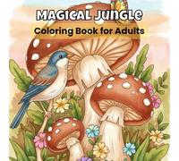 Magical Jungle Coloring Book for Adults: Realistic Wildlife and Nature Scenes for Relaxation and Mindfulness: Explore the beauty of the jungle through ... lush landscapes designed to calm your mind.