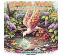 Magical Jungle - Mythical Animals And Flowers Grayscale Coloring Book: Discover Mythical Creatures by Tranquil Pools, Surrounded by Enchanted Flowers, ... Coloring Journey. (Nature’s Whimsical Beauty)