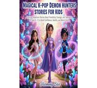 MAGICAL K-POP DEMON HUNTERS STORIES FOR KIDS: Inspiring Adventure Stories About Friendship, Courage, and Teamwork for Ages 6-12 to Build Confidence, Identity, and Moral Clarity