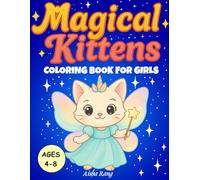 Magical Kittens - Coloring Book for Girls Ages 4-8: 50 Adorable Drawings of Kawaii Cats: Unicorns, Mermaids, Princesses. Fairies and Inspired by Classic Fairy Tales (Coloring Book For Kids Ages 4-8)