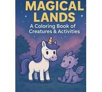 Magical Lands: Coloring Book for Kids Ages 5-8: Fantasy Creatures, Fun Activities, and Gute Pages to Color fof Boys and Girls Ages 5-8