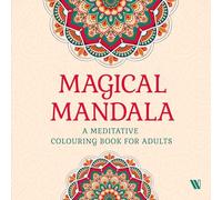 Magical Mandala A Meditative Colouring Book for Adults