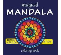Magical MANDALA coloring book Travel on-the-go fun! 6" x 6": Mandala coloring book for teens and adults. Mindfulness coloring for joy and stress ... with Our Pocket-Sized Mindfulness Series)