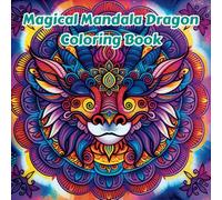 Magical Mandala Dragon Coloring Book: Fun and Engaging Coloring Book for kids ages 6 and up (Magical Mandala Coloring Books)