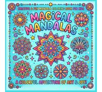 MAGICAL MANDALAS: A COLORFUL ADVENTURE OF ART & JOY!