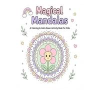 Magical Mandalas: A Coloring & Calm-Down Activity Book for Kids