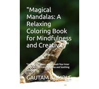 "Magical Mandalas: A Relaxing Coloring Book for Mindfulness and Creativity": "Unwind, De-Stress, and Unleash Your Inner Artist with Intricate Mandalas and Soothing Designs"