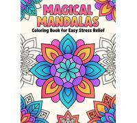 Magical Mandalas: Coloring Book for Easy Stress Relief: A Journey of Serenity and Mindfulness with Bold, Uncomplicated Designs to Soothe Your Soul