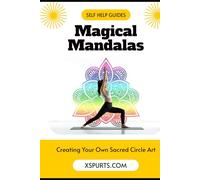 Magical Mandalas: Creating Your Own Sacred Circle Art