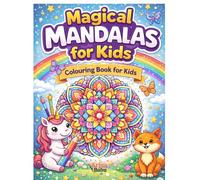 Magical Mandalas for Kids - Colouring Books for Kids: Fun & Relaxing Coloring Designs to Boost Creativity, Focus, and Mindfulness (Ages 5-15)