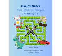 Magical Mazes For Explorers: 100 Mazes for 5-8-Year-Olds With coloring pages and charming stories to go with each picture. (Magische Labyrinthe)