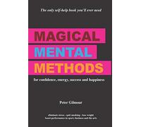 Magical Mental Methods: for confidence, energy, success and happiness