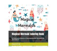 Magical Mermaid Coloring Book: An Underwater Adventure Featuring Beautiful Mermaids and Sea Creatures (Kids Coloring Books)