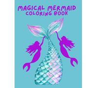 Magical Mermaid Coloring Book: Beautiful Underwater Scenes and Whimsical Mermaids for Relaxation, Creativity, and Fun: A Fantasy Ocean Coloring ... for Kids, Teens, and Adults Who Love to Color