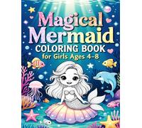 Magical Mermaid Coloring Book for Girls Ages 4-8: Perfect Mermaid Gift for Young Girls Who Love Art and Fantasy