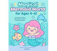 Magical Mermaid World for Ages 4-6!: Fun, Easy-to-Color Mermaids, Sea Pets & Ocean Adventures! (Magical Mermaids & Ocean Friends Series)