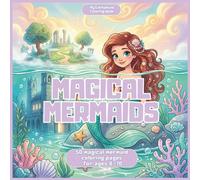 Magical Mermaids: 50 Fantasy Coloring Pages for Kids Ages 6-10