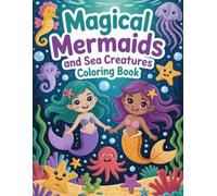 Magical Mermaids and Sea Creatures Coloring Book: Mystical Underwater Realms for Girls & Fantasy Lovers Ignite Relaxation, Creative Expression, and Stress Relief.