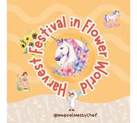 Magical Messy Chef : Harvest Festival in Flower World (The Magical Messy Chef : Storyland)