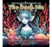 Magical Midnight Black Background Coloring Book: The Deep Sea with Whimsical Animals, Fantasy Creatures, and Underwater Landscapes: Suitable for ... - Black Background Coloring Book for Adults)