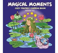 Magical Moments: Fantasy Coloring Book for Adults & Teens Featuring Cozy Fairytales & Witchy Girl Activities for Relaxation (Cute Coloring)