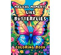 MAGICAL MOMENTS LIKE BUTTERFLIES: COLORING AS A FORM OF RELAXATION AND CREATIVE EXPRESSION (Cute coloring pages for kids)