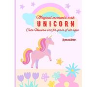 Magical moments with UNICORN: Cute Unicorn art for girls of all ages
