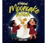 Magical Mooncake Wish: Mid-Autumn Festival Book: A Holiday Story for Children to Celebrate and Discover the Tradition of the Chinese Moon Festival