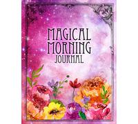 Magical Morning Journal: Master your morning and create a life changing morning routine (Magical Crafting Books)