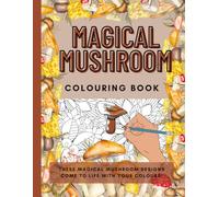 MAGICAL MUSHROOM COLOURING BOOK - colour away the stresses of the day with some fungi fun!!: Includes mandalas, toadstools and floral designs! (Adult Colouring Books)