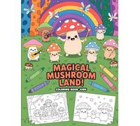 Magical Mushroom Land! Coloring Book for Kids: A Fantastical Realm of Fungi for Young Imaginations! Ages 4-12.