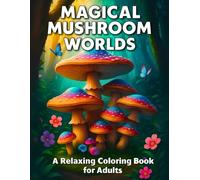 Magical Mushroom Worlds: A Relaxing Coloring Book for Adults with Cozy Botanical Designs, Mandala Fungi and Mushroom Jars - Perfect for Stress Relief and Autumn Mindfulness