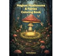 Magical Mushrooms And Fairies Coloring Book: A Cozy Fantasy Journey with 45 Magical Designs Featuring Mushroom Castles, Fairy Houses, Bold and Easy ... Kids & Adults, Relaxation and Stress Relief