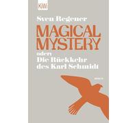 Magical Mystery oder: Die Rückkehr des Karl Schmidt: Roman | Vom Autor des Bestsellers "Herr Lehmann" - Roadtrip durch die Neunziger
