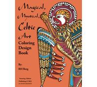 Magical, Mystical Celtic Art Coloring Design Book: For Adults - from Beginners to Intermediate Colorists