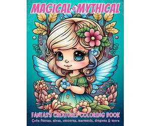 Magical & Mythical Fantasy Creatures Coloring Book: Cute fairies, elves, unicorns, mermaids, dragons & more.