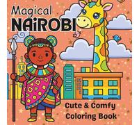 Magical Nairobi: Cute & comfy coloring book featuring 50 potraits of Nairobi life & culture; Relaxing, bold & easy coloring book for adults & kids