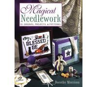 Magical Needlework: 35 Original Projects and Patterns