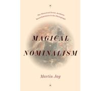 Magical Nominalism : The Historical Event, Aesthetic Reenchantment, and the Photograph