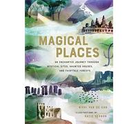 Magical Places : An Enchanted Journey through Mystical Sites, Haunted Houses, and Fairytale Forests