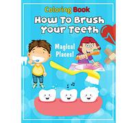 Magical Places! - How To Brush Your Teeth Coloring Book: Let Your Kid Brush Your Teeth Through Funny & High Quality Images