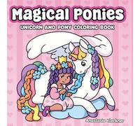 Magical Ponies: Unicorn and Pony Coloring Book for Kids and Adults Featuring Easy to Color Cute Original Illustrations
