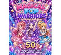 MAGICAL POP WARRIORS: 50 Amazing Coloring Pages of Music, Magic and Friendship (MAGICAL Collection)