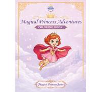 Magical Princess Adventures Coloring Book: Magical Journeys Filled with Kindness, Courage, and Wonder (Magical Princess Series)