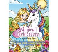 Magical princess : coloring book: Discover a magical world full of princesses, unicorns, and enchanted gardens, This adorable coloring book invites ... creativity through beautiful illustrations.