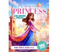 Magical Princess Coloring Pages for Girls Ages 4-8: A Beautiful Princess Coloring Book with Sparkling Castles, Enchanted Palaces, Unicorn Friends, and Royal Adventures