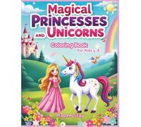 Magical Princesses and Unicorns Coloring Book For Kids 4-8: 40 Fun and Enchanting Coloring Pages with Princesses, Unicorns, Castles, and Sparkly Adventures!
