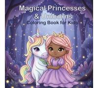 Magical Princesses & Unicorns Coloring Book for Kids: A Fun and Enchanting Coloring Adventure with 40 Magical Designs of Princesses and Unicorns