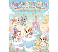 Magical Puppy World - Fantasy Dogs and Dreamy Adventures: Creative Coloring Book for Kids Ages 4-7 | Flying Dogs, Magical Castles, and Friendly Creatures (Playful Pups Coloring Adventure Series)